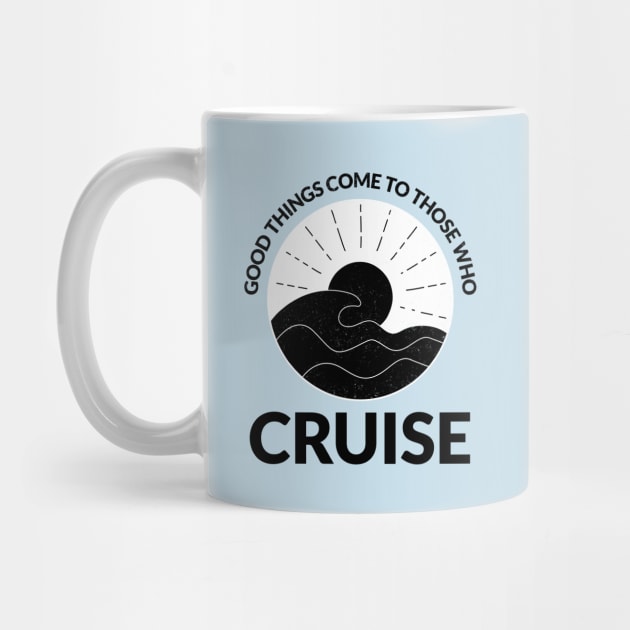 Good Things Come to Those Who Cruise by TravelTeezShop